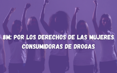 8M: Por los derechos de las mujeres consumidoras de drogas